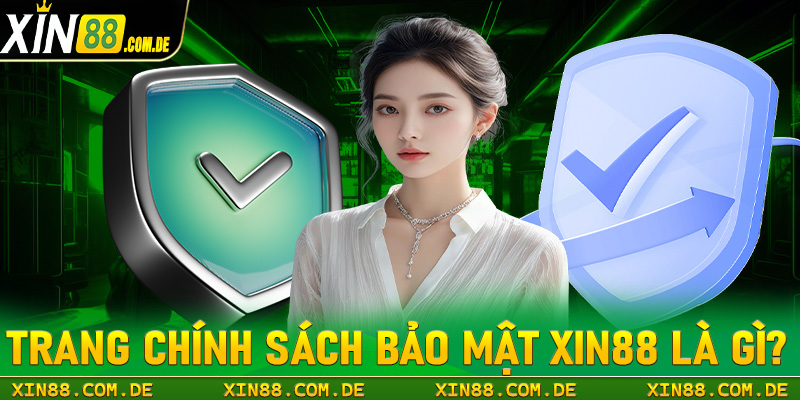 Khái niệm chung về trang chính sách bảo mật xin88 là gì?