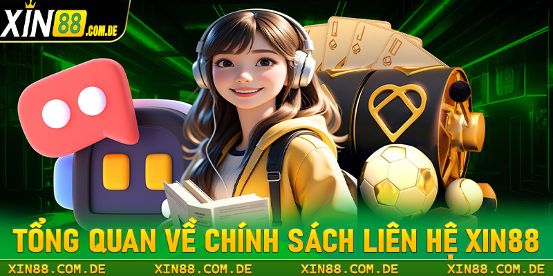 Khái quát tổng quan chung về chính sách liên hệ xin88 