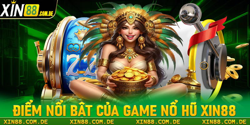 Những ưu điểm nổi trội hiện sảnh game nổ hũ xin88 đang sở hữu