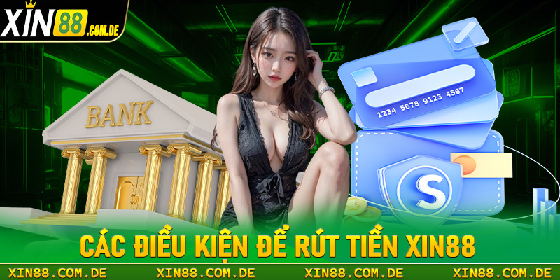 Các điều kiện thiết yếu cần phải chấp hành trong quá trình rút tiền xin88 