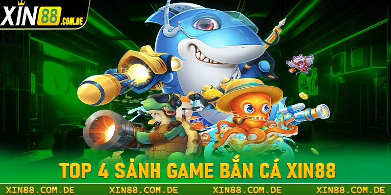 Top 4 sảnh game bắn cá xin88 đang được nhiều người chơi chọn lựa nhất thị trường