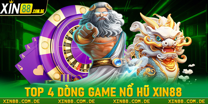 Top 4 dòng game nổ hũ xin88 đang được quan tâm nhiều nhất trong thời điểm này 