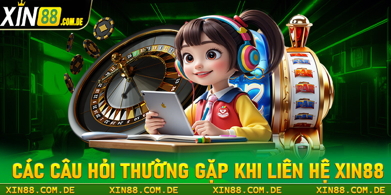 FAQ - Giải mã những câu hỏi thường gặp trong quá trình liên hệ xin88 